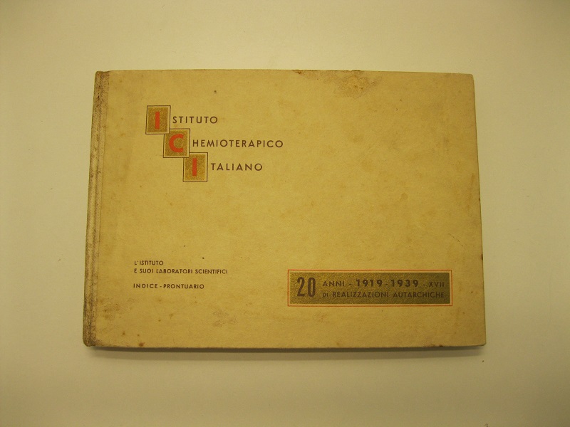 Istituto chemioterapico italiano. 20 anni di realizzazioni autarchiche. 1919 - 1939